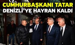 Cumhurbaşkanı Tatar, Denizli’ye Hayran Kaldı