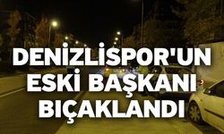 Denizlispor'un Eski Başkanı Bıçaklandı