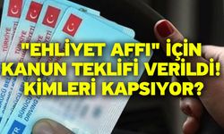 "Ehliyet affı" için kanun teklifi verildi! Kimleri kapsıyor?