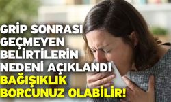 Grip sonrası geçmeyen belirtilerin nedeni açıklandı! Bağışıklık borcunuz olabilir!