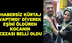 'Habersiz kürtaj yaptırdı' diyerek eşini öldüren kocanın cezası belli oldu