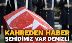 Kahreden haber! Şehidimiz var Denizli