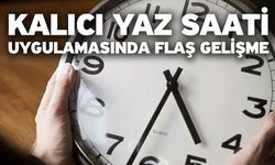 Kalıcı yaz saati uygulamasında flaş gelişme