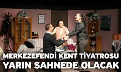 Merkezefendi Kent Tiyatrosu Yarın Sahnede Olacak