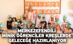 Merkezefendili Minik Öğrenciler Kreşlerde Geleceğe Hazırlanıyor