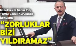 Tin “Zorluklar Bizi Yıldıramaz”