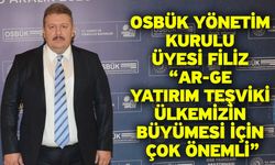 OSBÜK Yönetim Kurulu Üyesi Filiz; “Ar-Ge yatırım teşviki ülkemizin büyümesi için çok önemli”