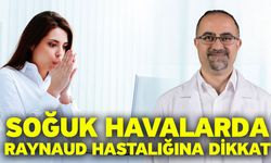 Soğuk havalarda Raynaud hastalığına dikkat