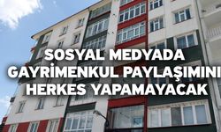 Sosyal medyada gayrimenkul paylaşımını herkes yapamayacak