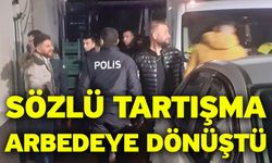 Sözlü tartışma arbedeye dönüştü