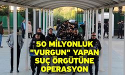 50 Milyonluk "Vurgun" Yapan Suç Örgütüne Operasyon