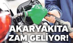 Akaryakıta zam geliyor!