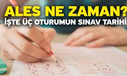 ALES ne zaman? İşte üç oturumun sınav tarihi