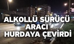 Alkollü sürücü aracı hurdaya çevirdi