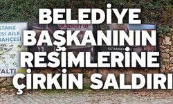 Belediye Başkanının resimlerine çirkin saldırı