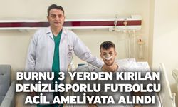 Burnu 3 yerden kırılan Denizlisporlu futbolcu acil ameliyata alındı