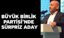 Büyük Birlik Partisi’nde Sürpriz Aday