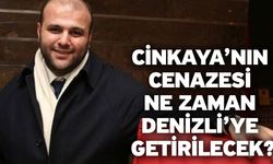 Cinkaya’nın cenazesi ne zaman Denizli’ye getirilecek?