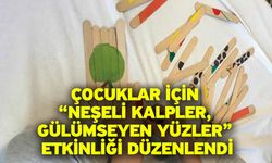 Çocuklar İçin “Neşeli Kalpler, Gülümseyen Yüzler” Etkinliği Düzenlendi