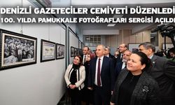 Denizli Gazeteciler Cemiyeti Düzenledi! 100. Yılda Pamukkale fotoğrafları sergisi açıldı