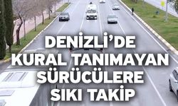 Denizli’de kural tanımayan sürücülere sıkı takip