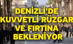 Denizli'de kuvvetli rüzgar ve fırtına bekleniyor