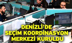 Denizli’de Seçim Koordinasyon Merkezi kuruldu