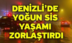 Denizli’de yoğun sis yaşamı zorlaştırdı