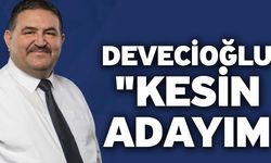 Devecioğlu “Kesin adayım”