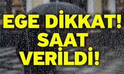 Ege dikkat! Saat verildi!  