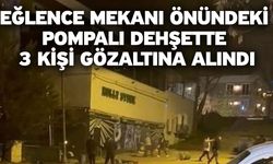 Eğlence mekanı önündeki pompalı dehşette 3 kişi gözaltına alındı