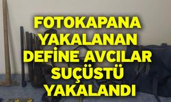 Fotokapana yakalanan define avcılar suçüstü yakalandı