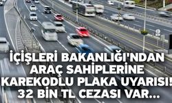 İçişleri Bakanlığı'ndan araç sahiplerine karekodlu plaka uyarısı! 32 bin TL cezası var...