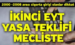 2000 -2008 arası sigorta girişi olanlar dikkat! İkinci EYT Yasa Teklifi Mecliste