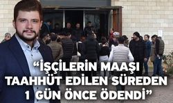 İşçilerin maaşı taahhüt edilen süreden 1 gün önce ödendi