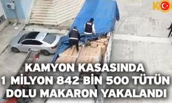 Kamyon kasasında 1 milyon 842 bin 500 tütün dolu makaron yakalandı