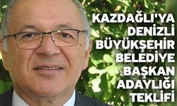 Kazdağlı'ya Denizli Büyükşehir Belediye Başkan Adaylığı Teklifi