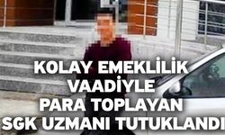 Kolay emeklilik vaadiyle para toplayan SGK uzmanı tutuklandı