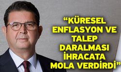 Memişoğlu “Küresel Enflasyon Ve Talep Daralması İhracata Mola Verdirdi”