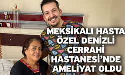 Meksikalı Hasta Özel Denizli Cerrahi Hastanesi’nde Ameliyat Oldu