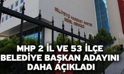 MHP 2 il ve 53 ilçe belediye başkan adayını daha açıkladı