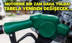 Motorine bir zam daha yolda! Tabela yeniden değişecek...