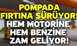 Pompada fırtına sürüyor! Hem motorine hem benzine zam geliyor!