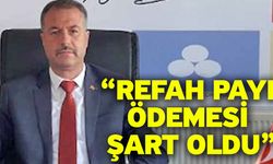 “Refah payı ödemesi şart oldu”