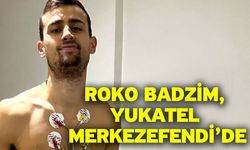 Roko Badzim, Yukatel Merkezefendi’de