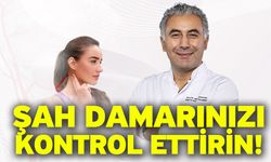 Şah damarınızı kontrol ettirin!