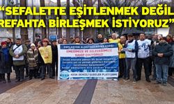 “Sefalette eşitlenmek değil, refahta birleşmek istiyoruz”