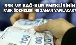 SSK ve Bağ-Kur emeklisinin fark ödemeleri ne zaman yapılacak?