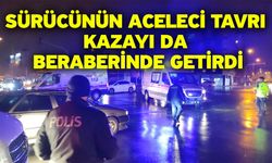 Sürücünün aceleci tavrı kazayı da beraberinde getirdi