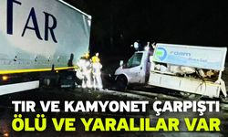 TIR ve kamyonet çarpıştı! Ölü ve yaralılar var